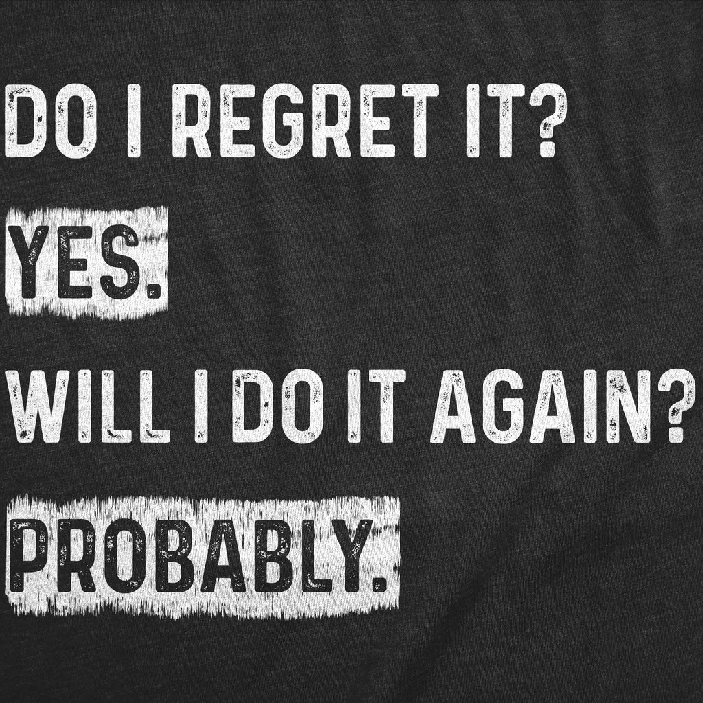 Mens Funny T Shirts Do I Regret It Yes Will I Do It Again Probably Sarcastic Joke Tee For Men Graphic Tees