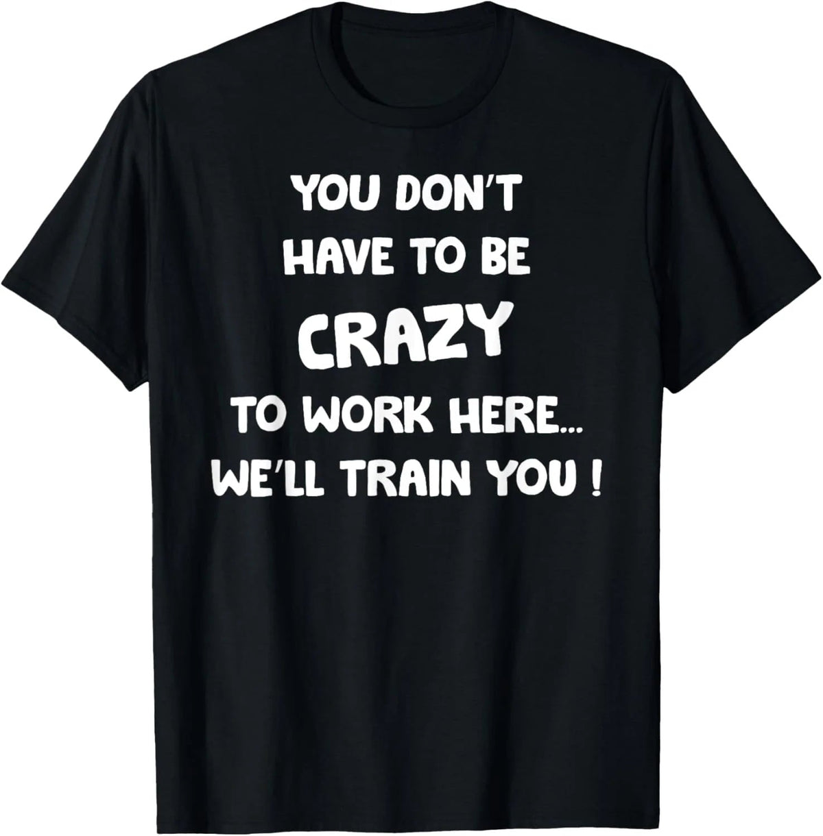 100% Cotton Funny Work T Shirt You Don't Have To Be Crazy To Work Here We'll Train You Graphic Tee for Adult Men and Women, Sarcastic Office Humor Shirt, Casual Short Sleeve Novelty Tee, Employee