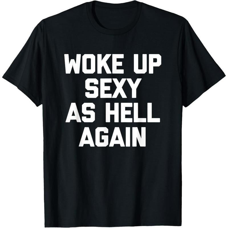 Woke Up Sexy As Hell Again TShirt funny saying TShirt