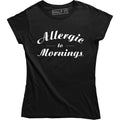 Allergic To Mornings Funny Saying Humour Sarcastic Quote Top Slogan T-Shirt