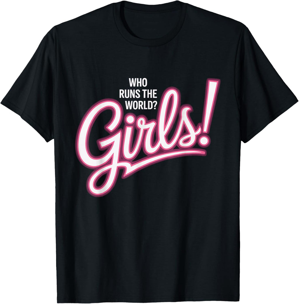 Girls Who Runs The World Woman Power Female Feminist Girl T-Shirt