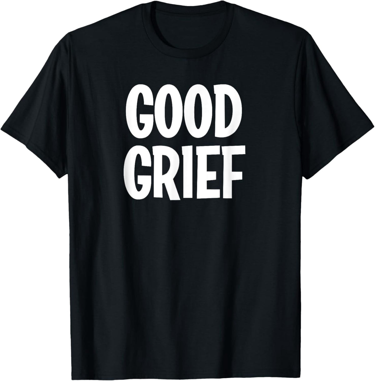 Classic Comic Words, Saying, Quote T-Shirt: Funny Good Grief Family Joke Sarcastic Tee - Unisex Adults & Kids - Black - Short Sleeve - Small - Crew Neck - Modern - Gift Idea