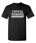 Critical Thinking The Other National Deficit Sarcastic Funny Saying Graphic T Shirt Adult Humor Fit Well Tee Christmas Apparel Gift Birthday Anniversary Offensive Novelty Premium Tshirt
