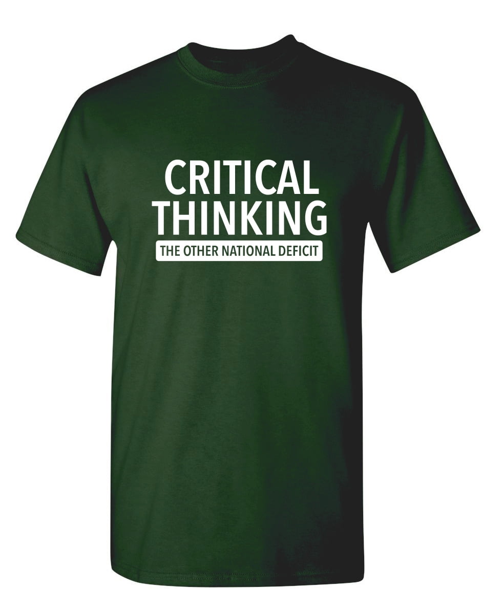 Critical Thinking The Other National Deficit Sarcastic Funny Saying Graphic T Shirt Adult Humor Fit Well Tee Christmas Apparel Gift Birthday Anniversary Offensive Novelty Premium Tshirt