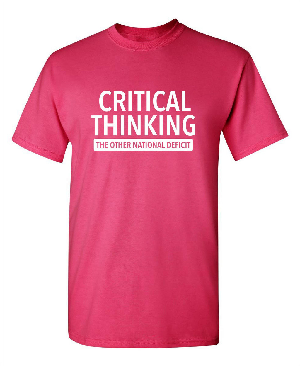 Critical Thinking The Other National Deficit Sarcastic Funny Saying Graphic T Shirt Adult Humor Fit Well Tee Christmas Apparel Gift Birthday Anniversary Offensive Novelty Premium Tshirt