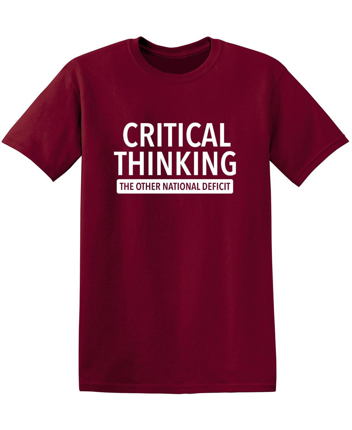 Critical Thinking The Other National Deficit Sarcastic Funny Saying Graphic T Shirt Adult Humor Fit Well Tee Christmas Apparel Gift Birthday Anniversary Offensive Novelty Premium Tshirt