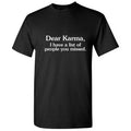 Dear Karma I Have a List Of People You Missed Humor Meme Tshirt Novelty Sarcastic Sayings Graphic Tees Men Holiday Gift For Xmas Birthday Party Funny T Shirt