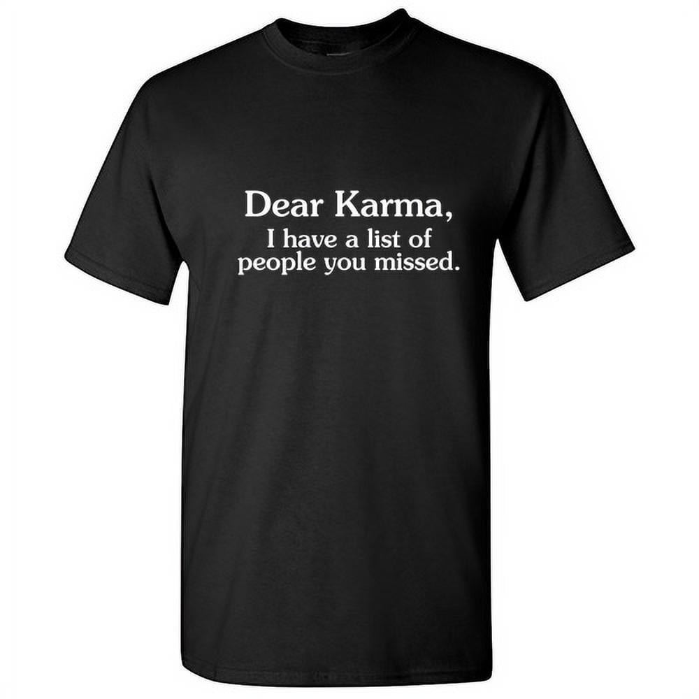Dear Karma I Have a List Of People You Missed Humor Meme Tshirt Novelty Sarcastic Sayings Graphic Tees Men Holiday Gift For Xmas Birthday Party Funny T Shirt