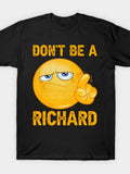 Don't Be A Richard Sarcastic Saying Funny Joke Witty Meme T-Shirt Same style for men and women 2026 summer short-sleeved printed T-shirt 180G