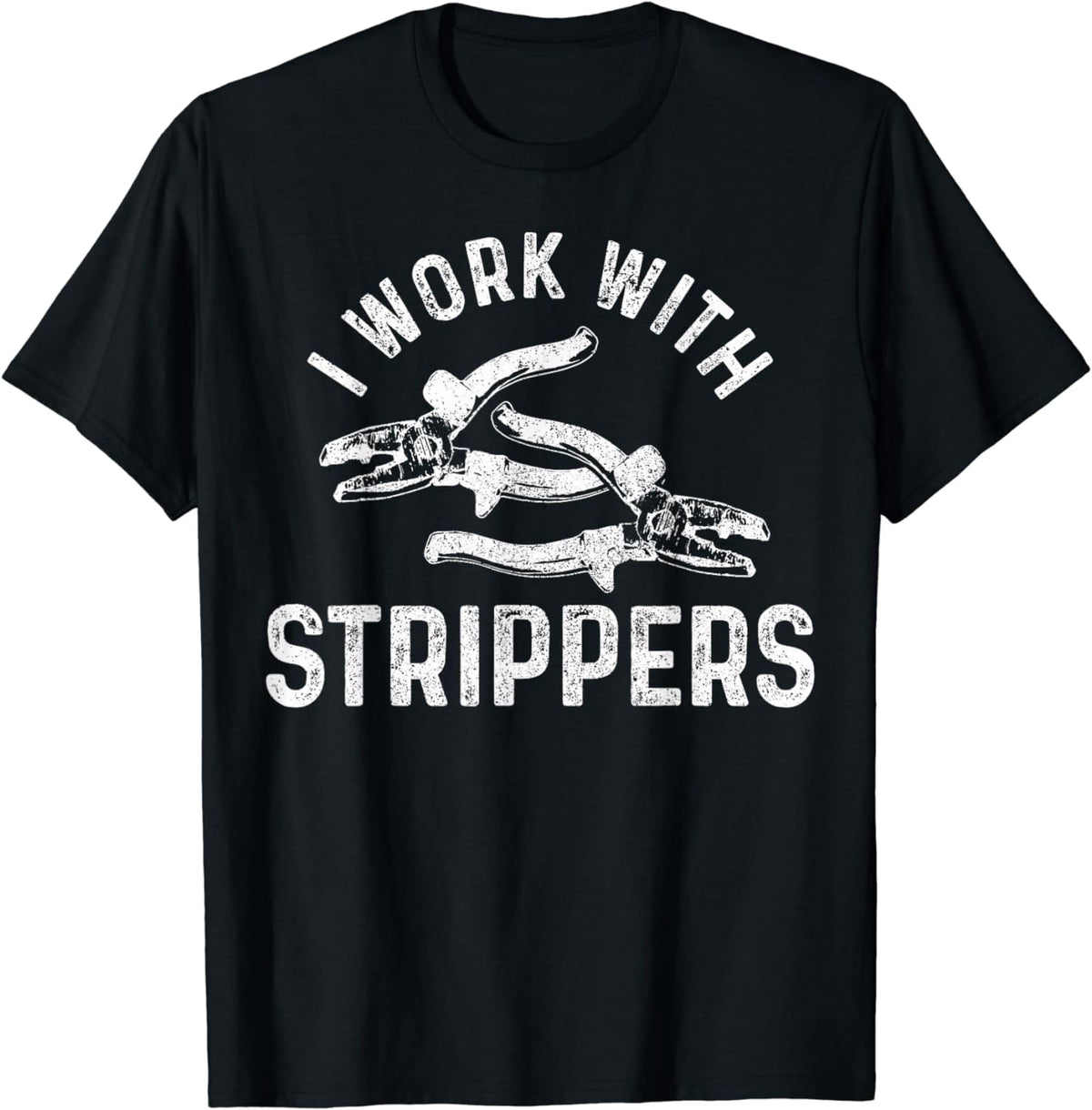 Electrician I Work With Strippers Funny Electrician Gift T-Shirt