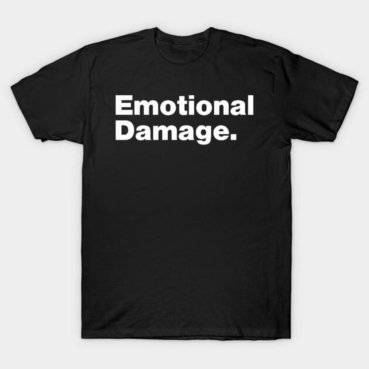 Emotional Damage Funny Internet Meme Quote Sarcastic Viral Saying T-Shirt - Holiday Favorite