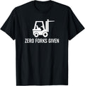 Forklift Zero Forks Given, Funny, Jokes, Sarcastic Sayings T-Shirt