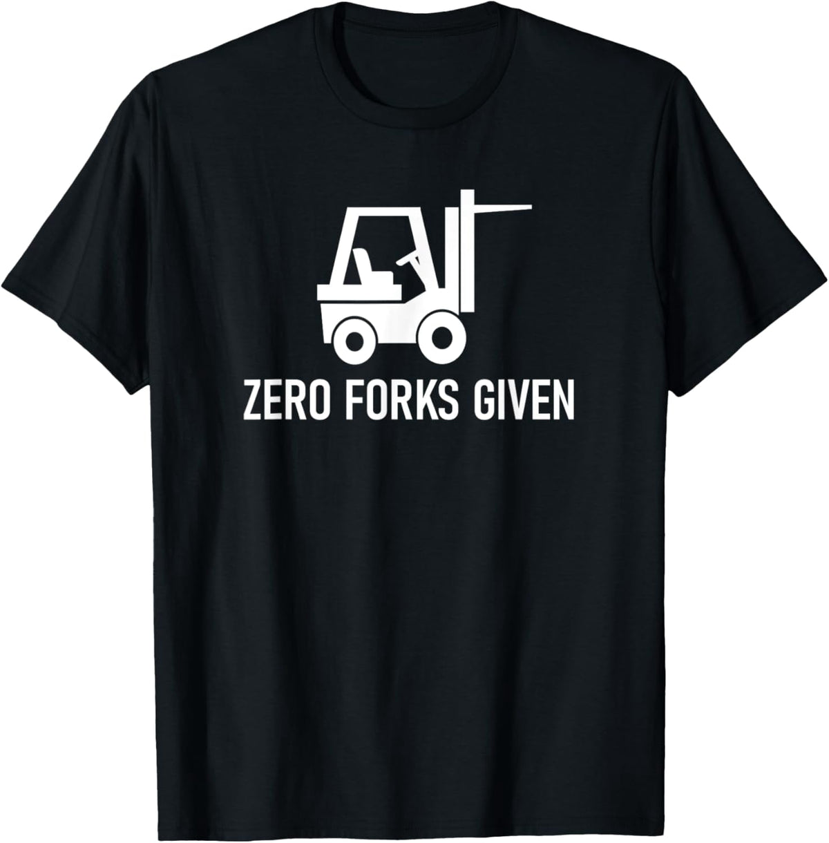 Forklift Zero Forks Given, Funny, Jokes, Sarcastic Sayings T-Shirt