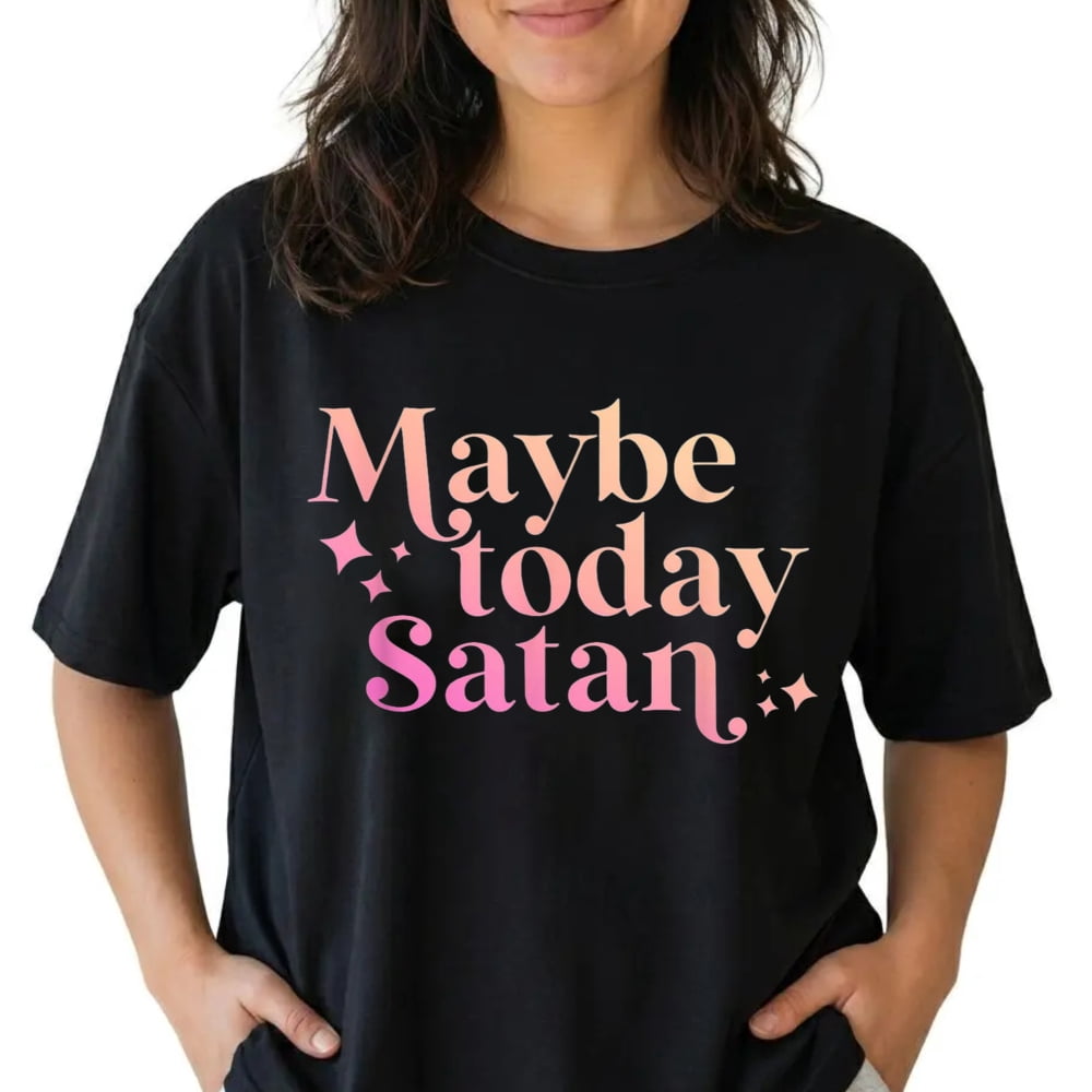 Funny Cotton Graphic Tee Maybe Today Satan Sarcasm Ironic Quote Vintage Funny Satanic T-Shirt