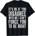 Funny Its Ok if You Disagree With Me sarcastic saying meme T-ShirtMen and women, Black T-shirt, size: Extra large