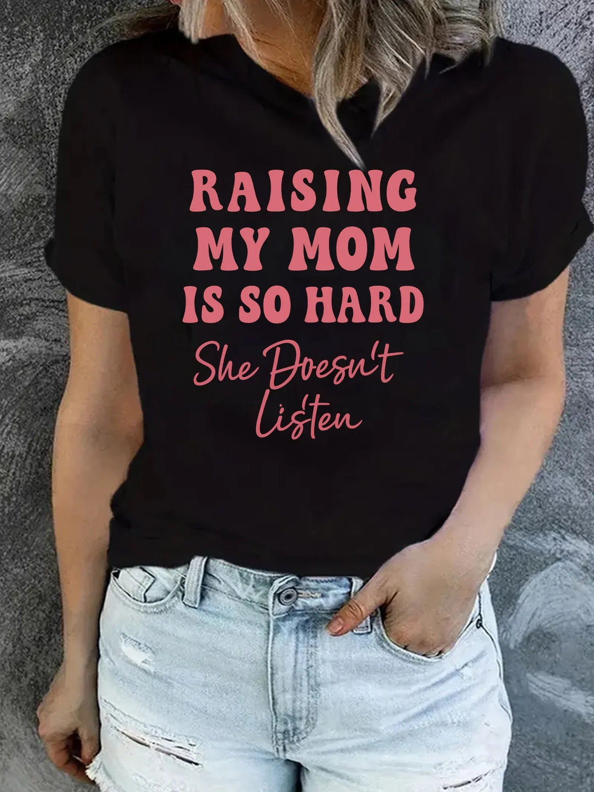 Funny Raising My Mom Is So Hard She Doesn't Listen Graphic T-Shirt Retro Sarcastic Humor Women Short Sleeve Casual Tee Top Black
