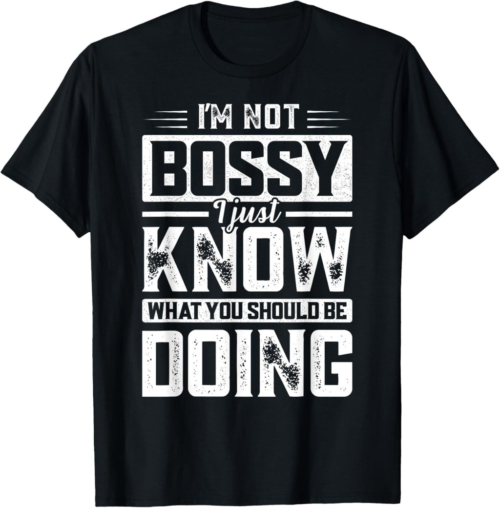 Funny Sarcastic I'm Not Bossy Funny Saying Humor Mens T-Shirt men and women can wear, black, white, gifts