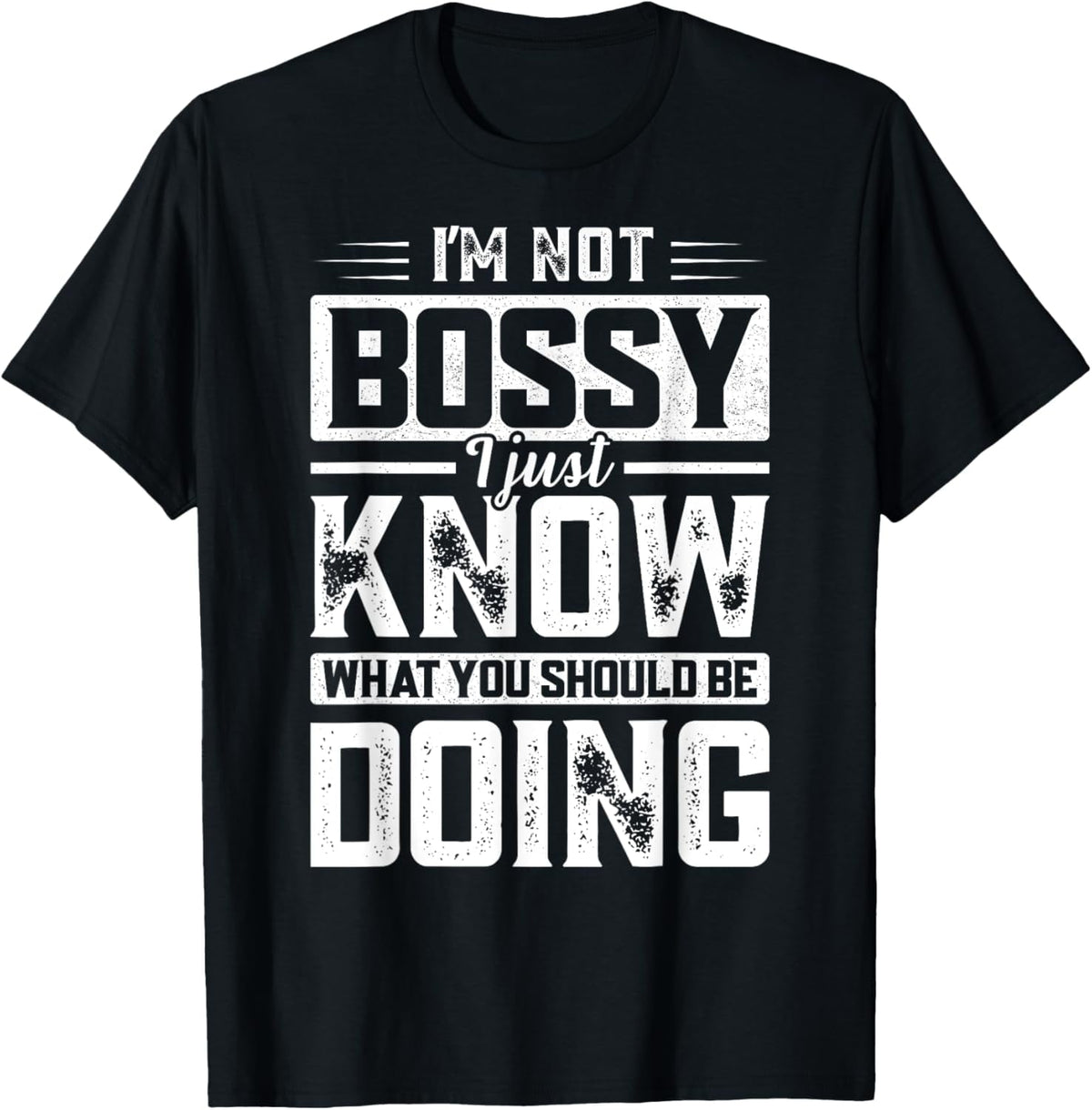 Funny Sarcastic I'm Not Bossy Funny Saying Humor Mens T-Shirt men and women can wear, black, white, gifts