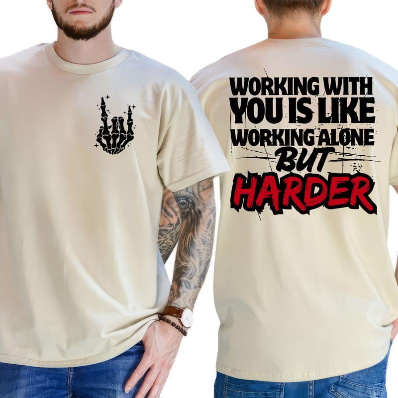 Funny Work T-Shirt for Men and Women – 'Working With You Is Like Working Alone but Harder' – 2-Sided Graphic Tee, Casual Workwear Top