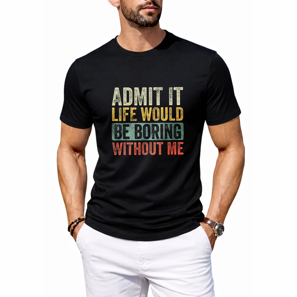 Admit it, Life Would be Boring Without Me | Funny Tee Shirt, Sarcastic Saying Humor Joke T-Shirt for Men Women