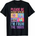 Greenink Please Be Patient I'm from The 1900s Funny Over The Hill Vintage T-Shirt Unisex Sarcastic Humor Joke Shirt Graphic Tee