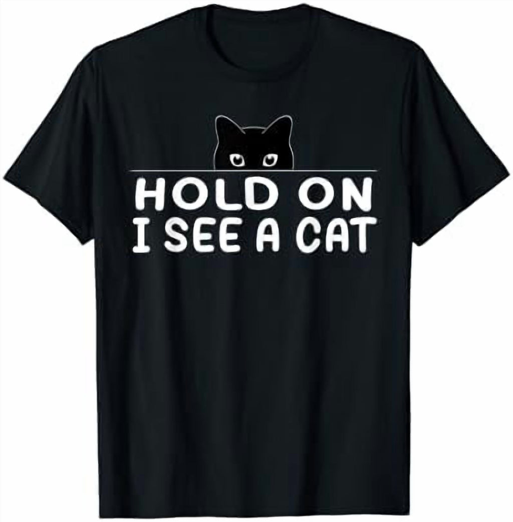 Hold On I See A Cat Lovers Sarcastic Sayings T-Shirt, Unisex T-Shirt