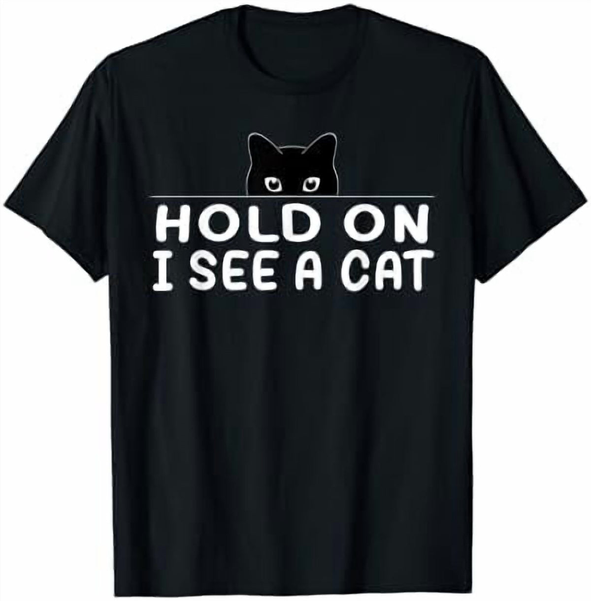 Hold On I See A Cat Lovers Sarcastic Sayings T-Shirt, Unisex T-Shirt