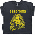 I Beg Your Parton Shirt, Vintage Country Music T-Shirt, Retro Nashville Graphic Tee, Funny Country Music Gift