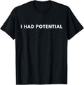I Had Potential Funny Minimalist Quote Graphic Unisex T-Shirt