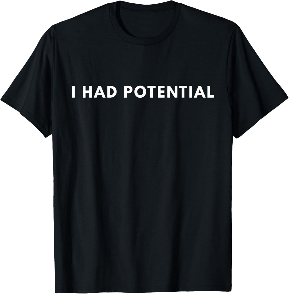 I Had Potential Funny Minimalist Quote Graphic Unisex T-Shirt