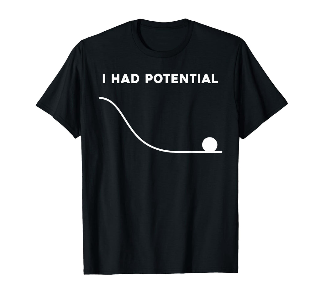 I Had Potential Funny Sarcastic Minimal Quote T-Shirt