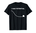 I Had Potential Funny Sarcastic Minimal Quote T-Shirt