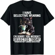 I Have Selective Hearing, You Weren't Selected Today Short Sleeve Shirt Funny Humor Saying Sarcastic Women Men T-Shirt