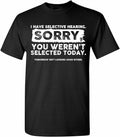 Greenink I Have Selective Hearing, You Weren't Selected Today Short Sleeve Shirt Funny Humor Saying Sarcastic Women Men T-Shirt