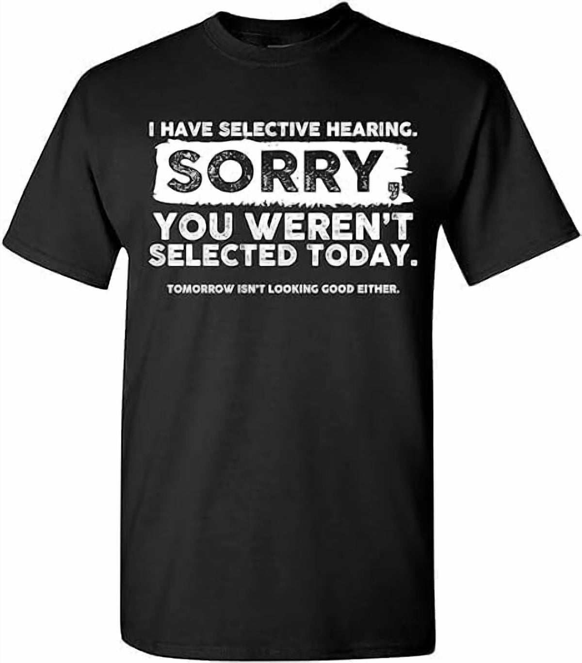 Greenink I Have Selective Hearing, You Weren't Selected Today Short Sleeve Shirt Funny Humor Saying Sarcastic Women Men T-Shirt