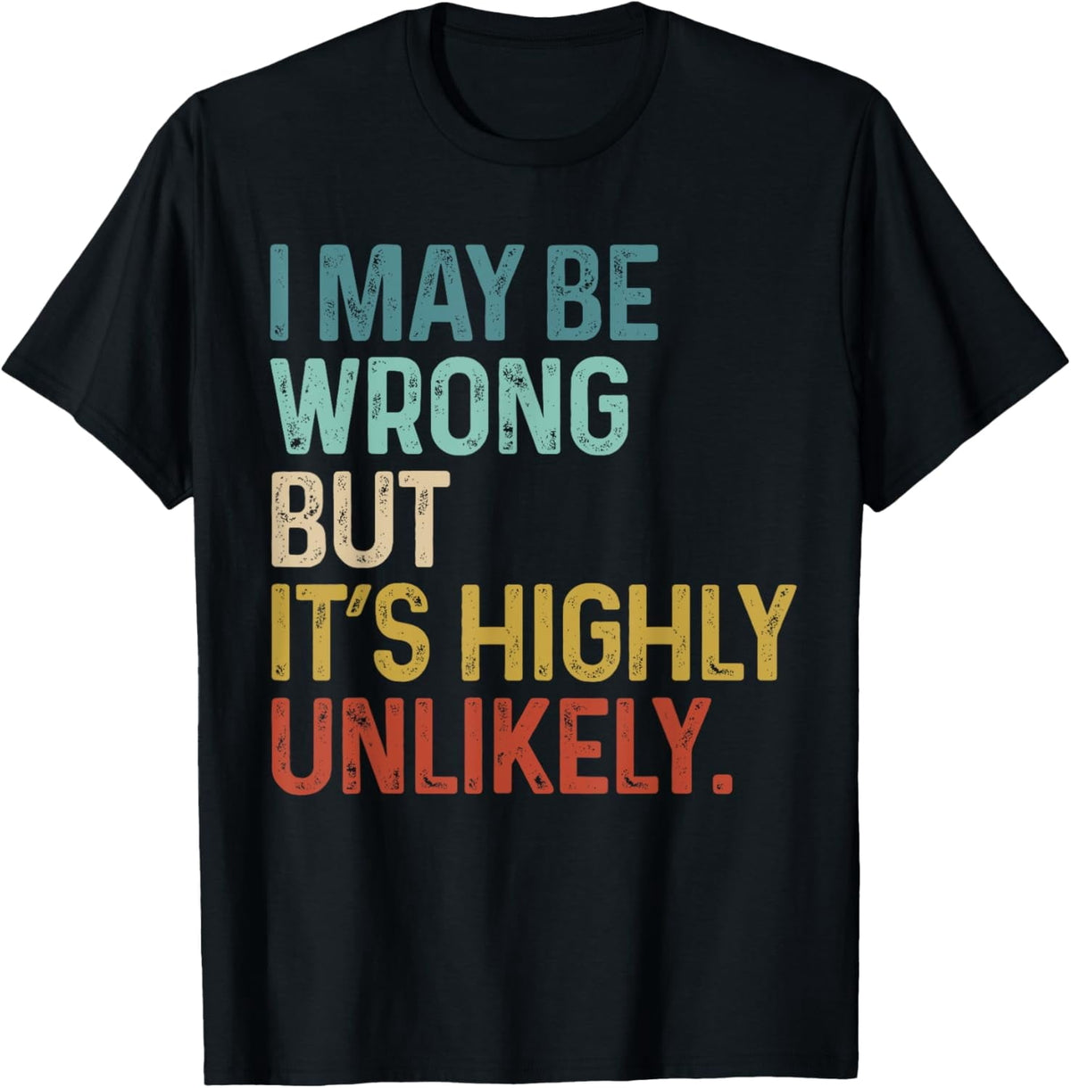 I May Be Wrong Funny Saying Sarcastic Vintage Mens Graphic T-Shirt