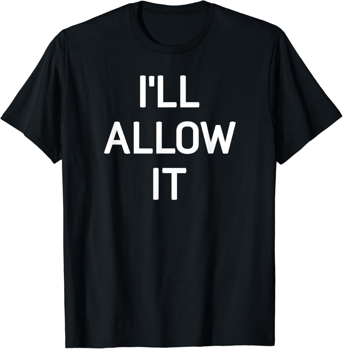 I'll Allow It, Funny, Jokes, Sarcastic Sayings T-Shirt