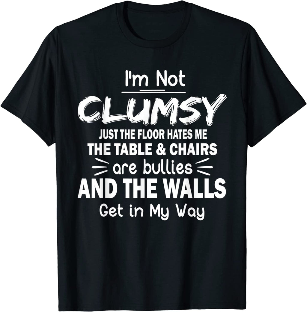 I'm Not Clumsy Funny Sayings Sarcastic Men Women Boys Girls T-Shirt