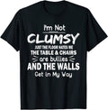 I'm Not Clumsy Funny Sayings Sarcastic Men Women Boys Girls T-Shirt