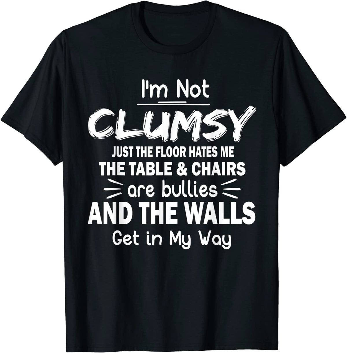 I'm Not Clumsy Funny Sayings Sarcastic Men Women Boys Girls T-Shirt