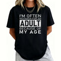 I'm Often Mistaken For An Adult Because Of My Age Fun T Shirt Tops Novelty Short Sleeve O Neck Tee Shirt Summer