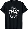 I'm That Guy, Funny Sarcastic Sayings T-Shirt