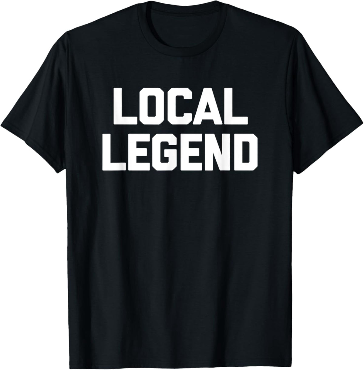 Local Legend T-Shirt funny saying sarcastic novelty cool T-Shirt