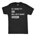 Mens Funny T Shirts Do I Regret It Yes Will I Do It Again Probably Sarcastic Joke Tee For Men Graphic Tees