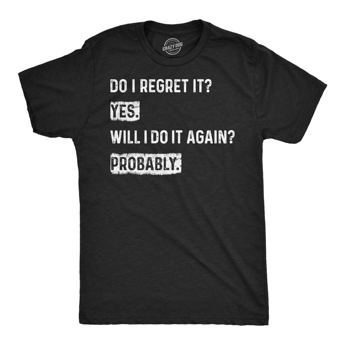 Mens Funny T Shirts Do I Regret It Yes Will I Do It Again Probably Sarcastic Joke Tee For Men Graphic Tees