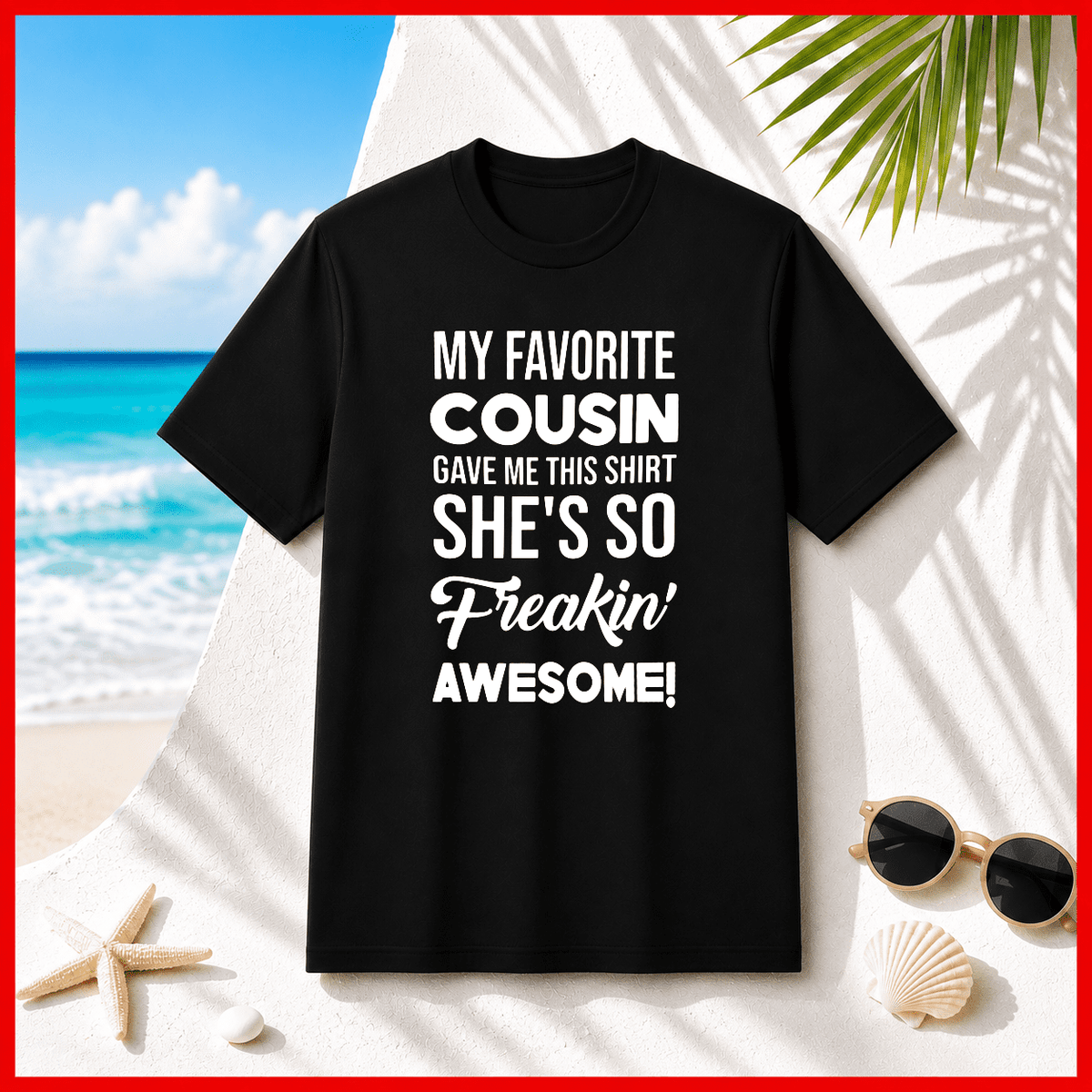 My Favorite Cousin Family Humor Quote Sarcastic Saying Unisex T-Shirt V11226, S-5XL