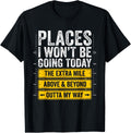 Places I Won't Be Going Today Funny Sarcastic Office Humor T-Shirt - Classic Funny sarcasm t shirt Unisex 100% Cotton Crew Neck T-Shirt Breathable Casual Everyday Wear Affordable Graphic Soft Cheap t