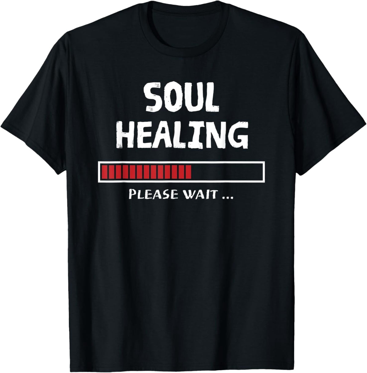 SOUL HEALING Loading Funny Sarcastic Sarcasm Quote Saying T-Shirt men and women can wear, black, white, gifts