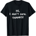 Sarcastic Ironic Saying designs For Him & Her Hi, I Don't Care Thanks T-Shirt