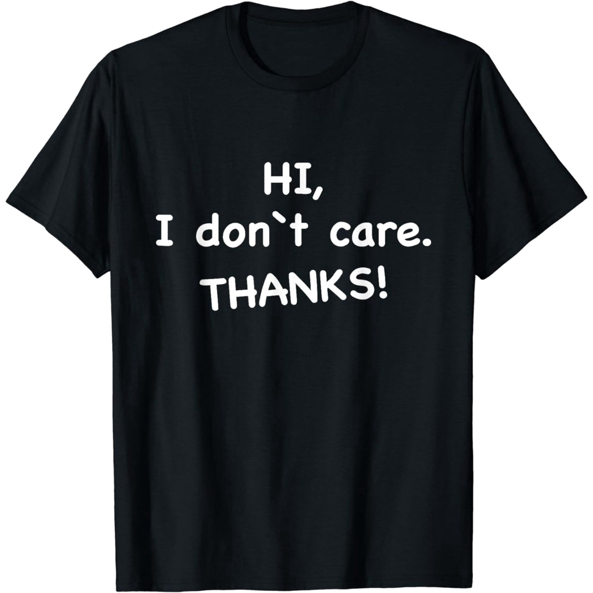 Sarcastic Ironic Saying designs For Him & Her Hi, I Don't Care Thanks T-Shirt